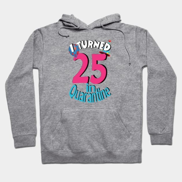 i turned 25 in quarantine Hoodie by bratshirt